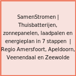 SamenStromen | Thuisbatterijen, zonnepanelen, laadpalen en energieplan in 7 stappen  | Regio Amersfoort, Apeldoorn, Veenendaal en Zeewolde